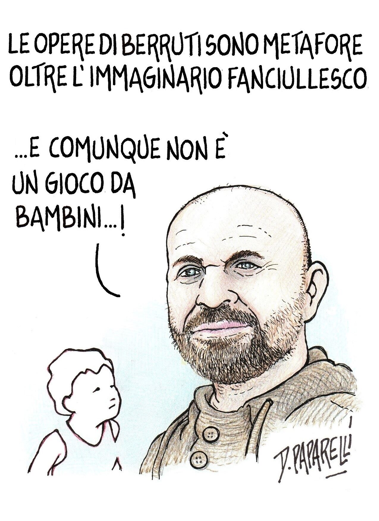 Le opere di Berruti sono metafore oltre l'immaginario fanciullesco... e comunque non è un gioco da bambini